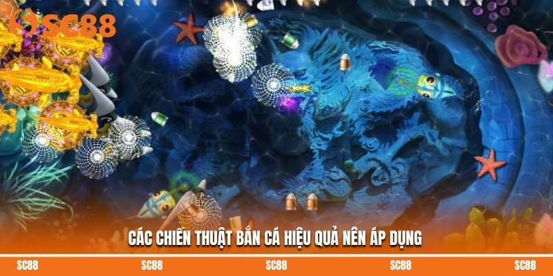 Các chiến thuật bắn cá hiệu quả nên áp dụng