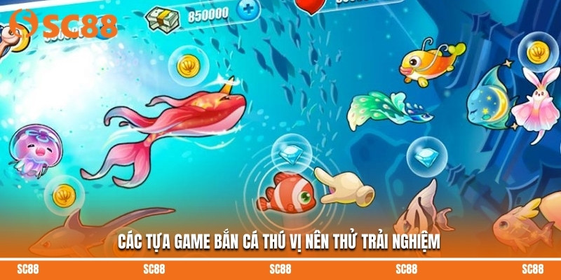 Các tựa game bắn cá thú vị nên thử trải nghiệm