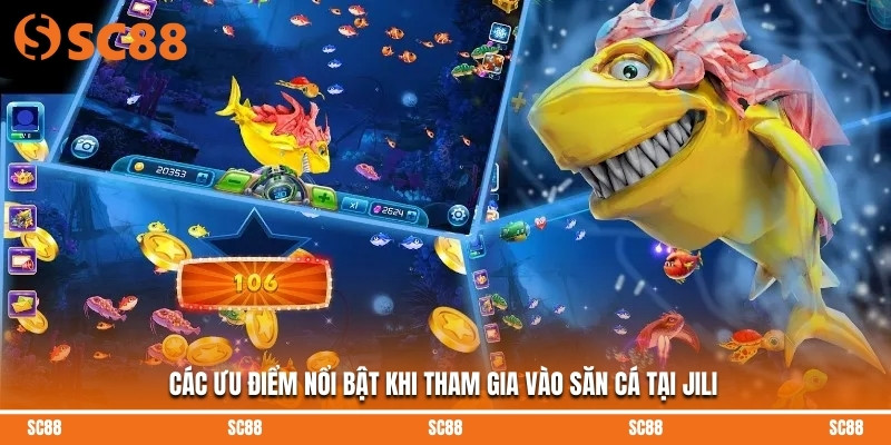 Các ưu điểm nổi bật khi tham gia vào săn cá tại JILI