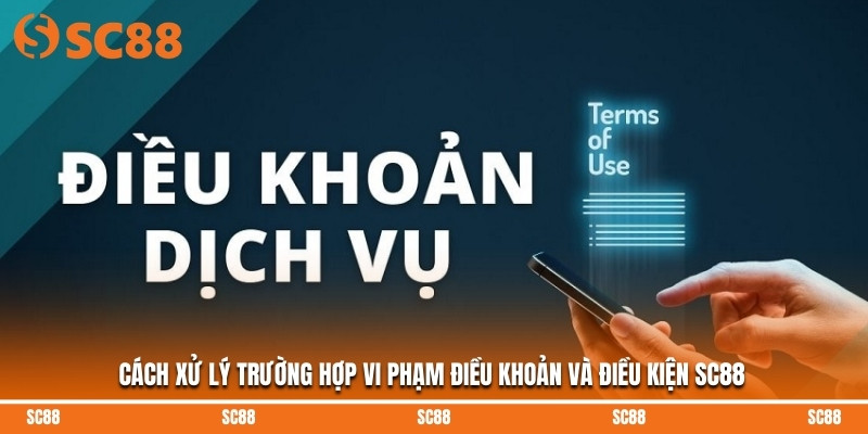 Cách xử lý trường hợp vi phạm điều khoản và điều kiện SC88