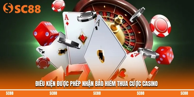 Điều kiện được phép nhận bảo hiểm thua cược casino
