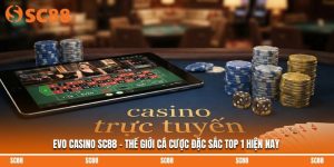 Evo Casino SC88 - Thế Giới Cá Cược Đặc Sắc Top 1 Hiện Nay