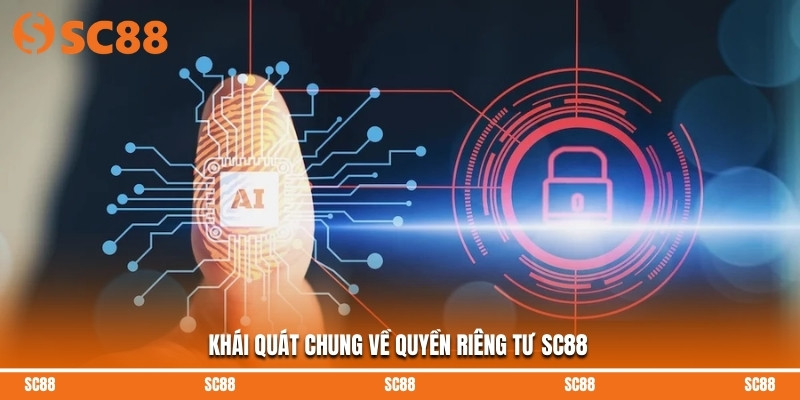 Khái quát chung về quyền riêng tư SC88