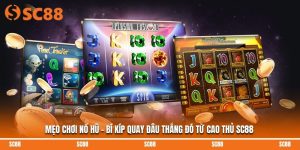 Mẹo Chơi Nổ Hũ - Bí Kíp Quay Đâu Thắng Đó Từ Cao Thủ SC88