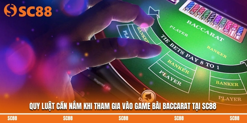 Quy luật cần nắm khi tham gia vào game bài Baccarat tại SC88