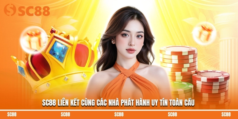 SC88 liên kết cùng các nhà phát hành uy tín toàn cầu