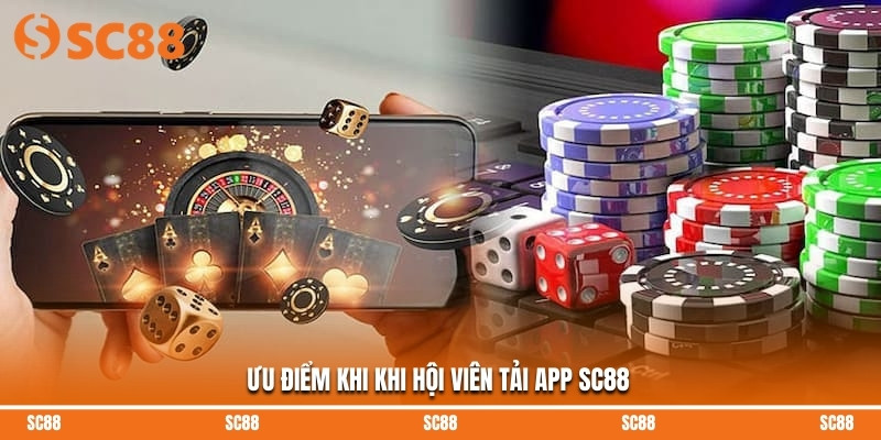 Ưu điểm khi khi hội viên tải app SC88