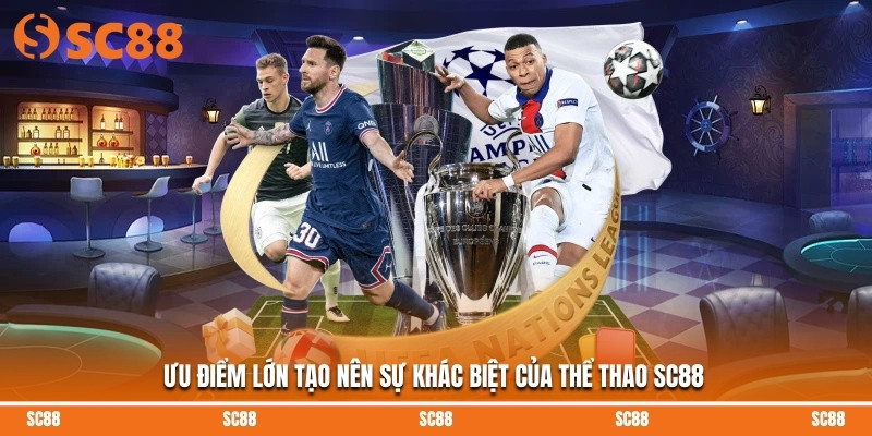 Ưu điểm lớn tạo nên sự khác biệt của thể thao SC88