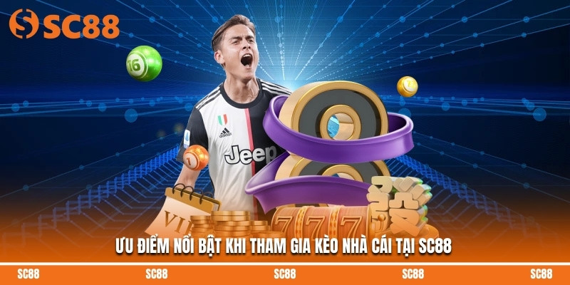 Ưu điểm nổi bật khi tham gia kèo nhà cái tại SC88